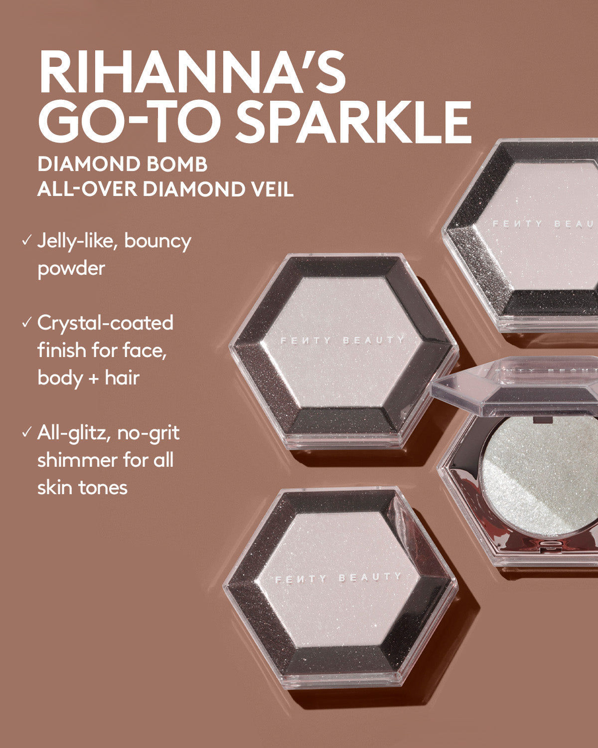 rihanna's go to sparkle. jelly like bouncy powder, crysta-coated finish for face, body + hair, all-glitz, no-grit shimmer for all skin tones