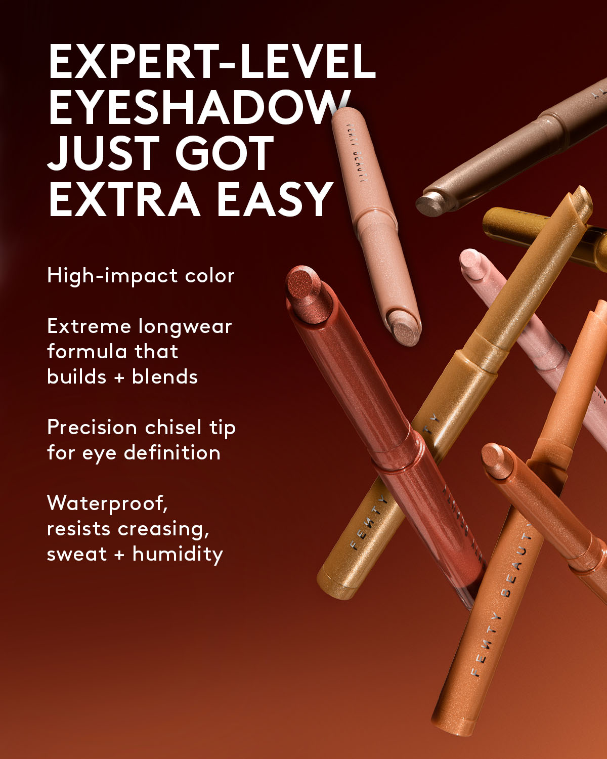 Expert-level eyeshadow just got extra easy. High-impact color, extreme longwear formula that builds + blends. Precision chisel tip for definition. Waterproof, resists creasing, sweat + humidity.
