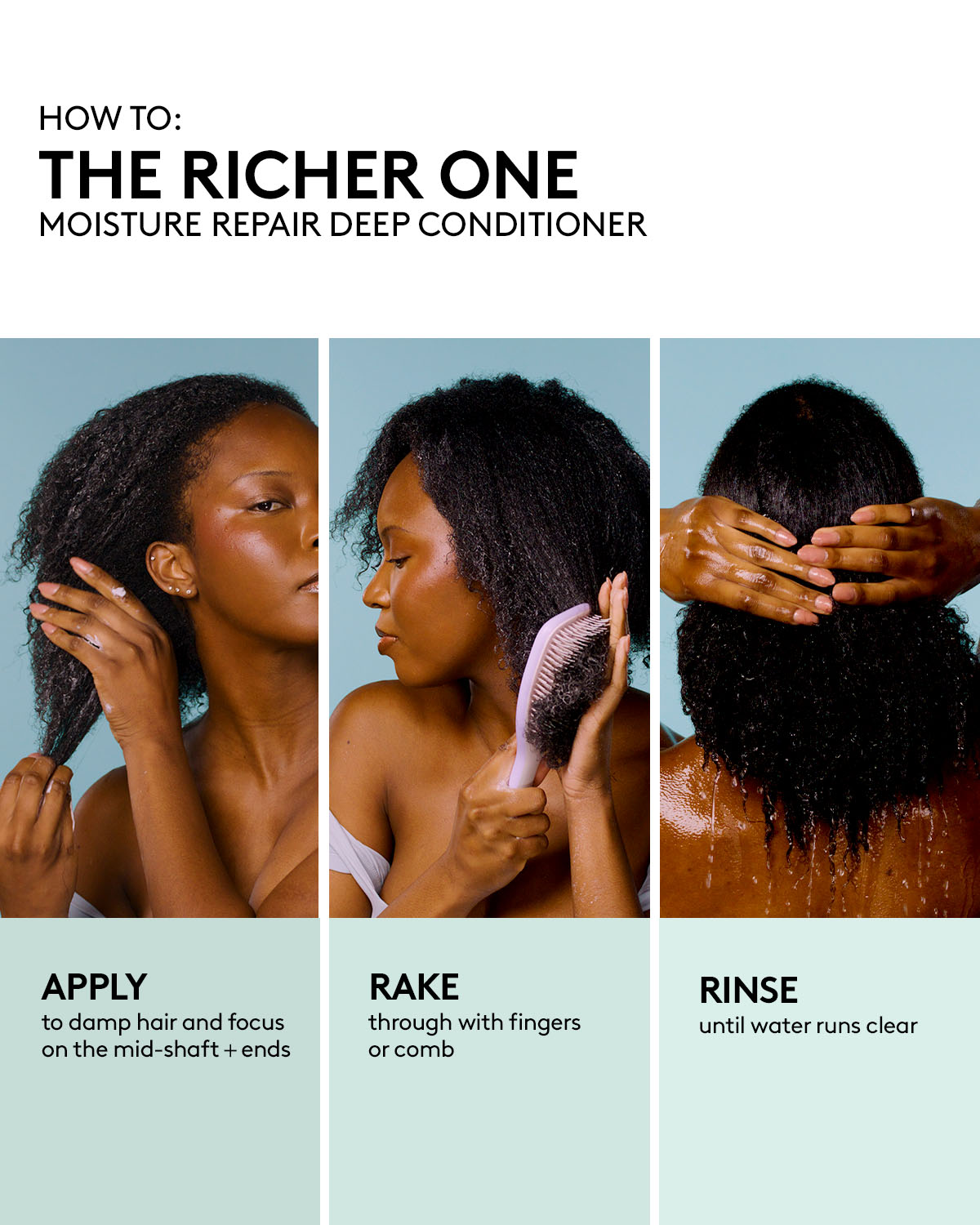How to use Fenty Hair Deep Conditioner: 1) Apply to damp hair and focus on the mid-shaft + ends 2) Rake through with fingers or comb 3) Rinse until water runs clear.