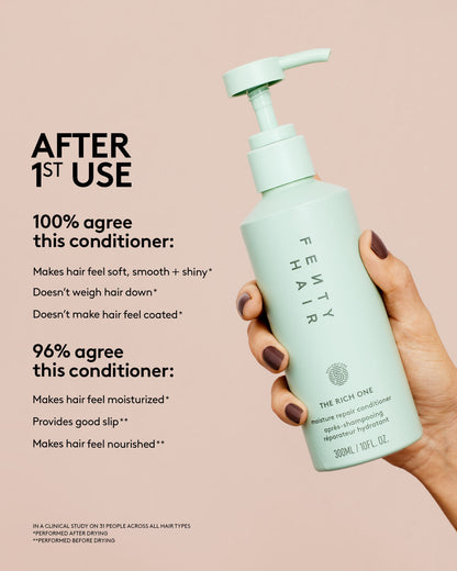 After 1st use of Fenty Hair Conditioner, 100% agree it makes hair feel soft, smooth + shiny*, doesn't weigh hair down* or make hair feel coated*. 96% agree this conditioner makes hair feel moisturized and nourished and provides good slip**. In a clinical study on 31 people across all hair types. *Performed after drying. **Performed before drying.
