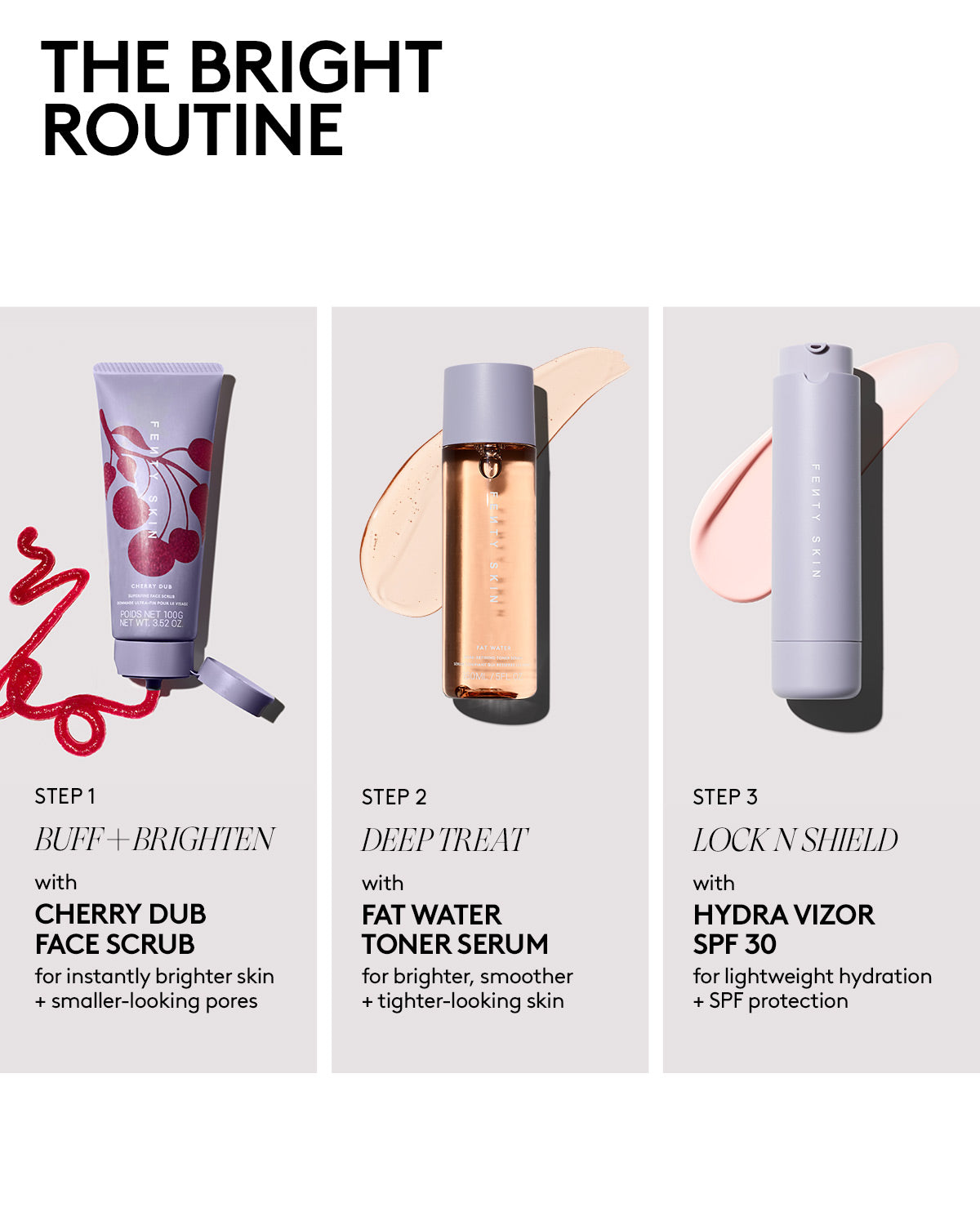 3-step routine showing the following products: Cherry Dub Face Scrub, Fat Water Toner Serum, and Hydro Vizor SPF 30.